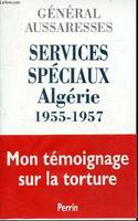 Services spéciaux Algérie 1955-1957, Algérie 1955-1957