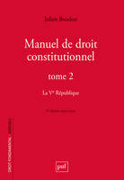 Manuel de droit constitutionnel. Tome II, La Ve République