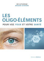 Les oligo-éléments pour vos yeux et votre santé