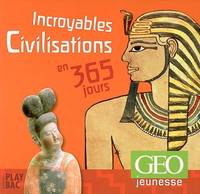 GEO JEUNESSE INCROYABLES CIVILISATIONS EN 365 JOURS, en 365 jours