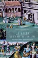 Villa et l'univers de la famille. de l'antiquité à la renaissance