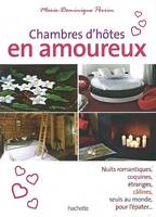 Chambres d'hôtes en amoureux - 108 maisons d'hôte et petits hôtels en France, 108 maisons d'hôtes et petits hôtels en France