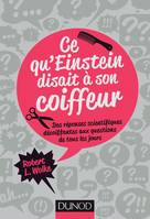 Ce qu'Einstein disait à son coiffeur - Des réponses scientifiques décoiffantes..., Des réponses scientifiques décoiffantes aux questions de tous les jours