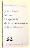 La querelle de la sécularisation, Théologie politique et philosophies de l'histoire de Hegel à Blumenberg