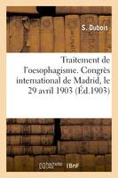 Traitement de l'oesophagisme, Communication faite au congrès international de Madrid, le 29 avril 1903