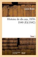 Histoire de dix ans, 1830-1840 - Tome 1