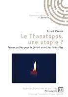 Le Thanatopos, une utopie ?, Penser un lieu pour le défunt avant les funérailles