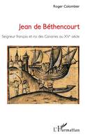 Jean de Béthencourt, Seigneur français et roi des Canaries au XVe siècle