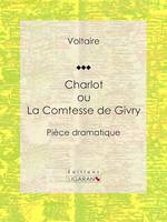 Charlot ou La Comtesse de Givry, Pièce dramatique