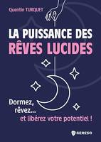 La puissance des rêves lucides, Dormez, rêvez... et libérez votre potentiel !