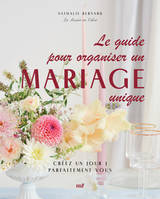 Le guide pour organiser un mariage unique, Créez un jour J parfaitement vous