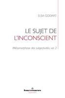 Le sujet de l'inconscient, Métamorphose des subjectivités, vol. 2