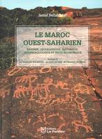 Le Maroc Ouest-Saharien : Esquisse Géographique, Historique, Anthropologique Et Socio-Economique, Volume II : La traversée des siècles : un pays au coeur de l'histoire du Maroc