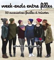 Week-ends entre filles, 50 accessoires faciles à tricoter