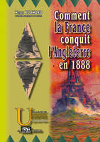 Comment la France conquit l'Angleterre en 1888, Récits des batailles et combats divers qui amenèrent cette conquête