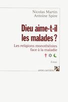 Dieu aime-t-il les malades ?, Les religions monothéistes face à la maladie