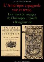 L'Amérique espagnole vue et rêvée - les livres de voyages de Christophe Colomb à Bougainville, les livres de voyages de Christophe Colomb à Bougainville