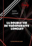 La double vie de Théophraste Longuet [édition intégrale revue et mise à jour], édition intégrale