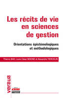 Les récits de vie en sciences de gestion, Orientations épistémologiques et méthodologiques