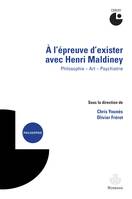 À l'épreuve d'exister avec Henri Maldiney, Philosophie, art, psychiatrie