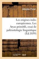 Les origines indo-européennes. Les Aryas primitifs, essai de paléontologie linguistique