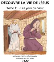 11, Découvre la vie de Jésus, tome 11 - les yeux du cœur - L411