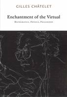 Gilles ChAtelet Enchantment of the Virtual : Mathematics, Physics, Philosophy /anglais