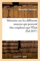 Mémoire sur les différents moyens qui peuvent être employés par l'État, pour intervenir, dans l'exécution des chemins de fer. Renseignements sur l'affaire du chemin de Paris à Tours