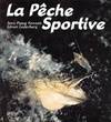 La pêche sportive, leurres et appâts naturels, d'hier et d'aujourd'hui, le matériel, les techniques de lancer, la pêche aux leurres, les appâts naturels, le monde des poissons, la pêche en eau douce, la pêche en mer