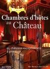 CHAMBRES D'HOTES AU CHATEAU, 95 châteaux exceptionnels à prix doux