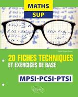 Maths Sup - 20 fiches techniques et exercices de base - MPSI, PCSI et PTSI