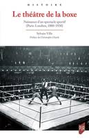 Le théâtre de la boxe, Naissance d'un spectacle sportif (Paris-Londres, 1880-1930)
