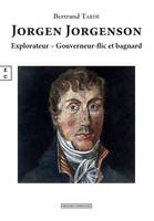 Jorgen Jorgenson - explorateur, gouverneur-flic et bagnard