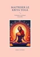 Maitriser le kriya yoga, Techniques et pratiques essentielles