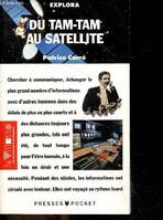 Du tam-tam au satellite- Explora N°3606- la villette cite des sciences et de l'industrie- chercher a communiquer, echanger le plus grand nombre d'informations avec d'autres hommes dans des delais de plus en plus court et a des distances toujours plus ...