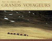 SUR LES TRACES DES GRANDS VOYAGEURS..., en Chine, au Tibet et en Asie centrale