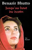 Benazir Bhutto: Jusqu'au bout du destin, jusqu'au bout du destin