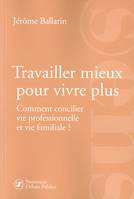 Travailler mieux pour vivre plus, comment concilier vie professionnelle et vie familiale ?