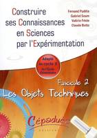 Construire ses connaissances en sciences par l'expérimentation, Fascicule 2, Les objets techniques, Les Objets Techniques - Adapté au cycle 3 de École Élémentaire - Fascicule 2 de la collection, adapté au cycle 3 de l'école élémentaire