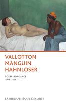 Vallotton,  Manguin, Hahnloser. 
Correspondance 1908-1928