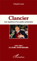 Clancier, Les mystères d'un poète centenaire - 100 ans ! Le livre anniversaire