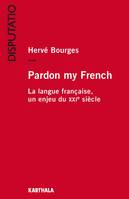 Pardon my French - la langue française, un enjeu du XXIe siècle