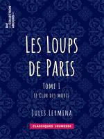 Les Loups de Paris, Tome I - Le Club des morts