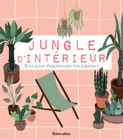 Jungle d'intérieur, Tout pour chouchouter vos plantes !