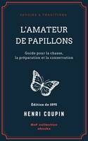 L'Amateur de papillons, Guide pour la chasse, la préparation et la conservation