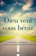 Dieu veut vous bénir, Comment expérimenter la bonté inconditionnelle de dieu