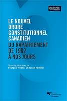 Le nouvel ordre constitutionnel canadien - Du rapatriement de 1982 à nos jours, Du rapatriement de 1982 à nos jours