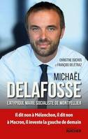 Michaël Delafosse, L'atypique maire socialiste de Montpellier