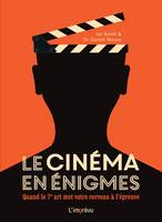 Le cinéma en énigmes. Quand le 7ème art met votre cerveau à l épreuve, Quand le 7ème art met votre cerveau à lépreuve