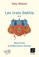 Les trois Dahlia (Vol. 2), Meurtres à Aldermere House